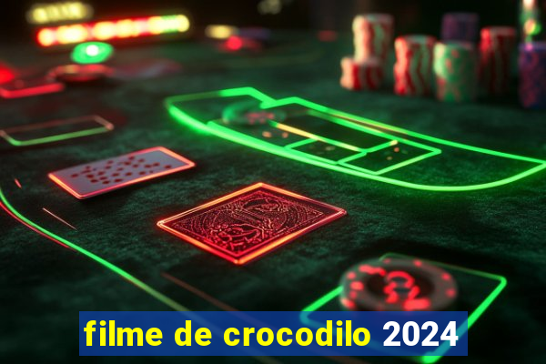 filme de crocodilo 2024